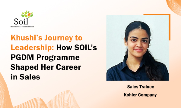 Khushi’s Journey to Leadership: How SOIL’s PGDM Programme Shaped Her Career in Sales