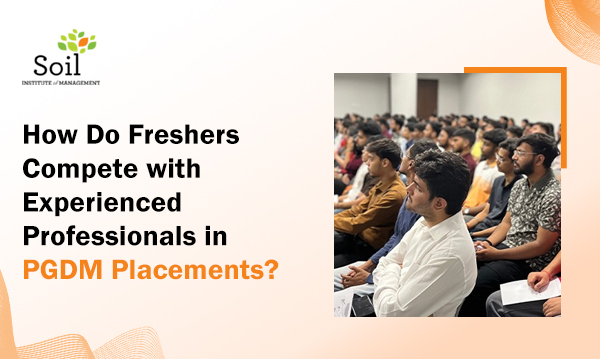 How Do Freshers Compete with Experienced Professionals in PGDM Placements?